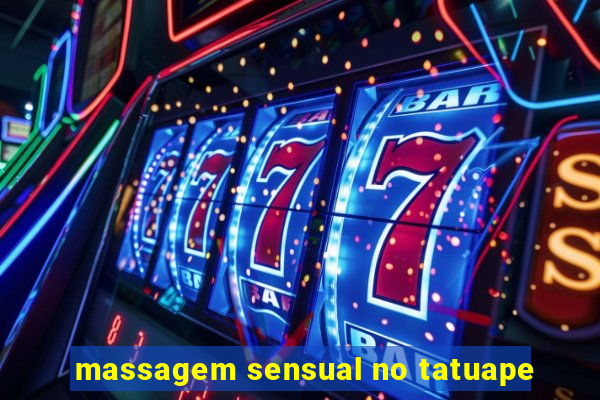 massagem sensual no tatuape